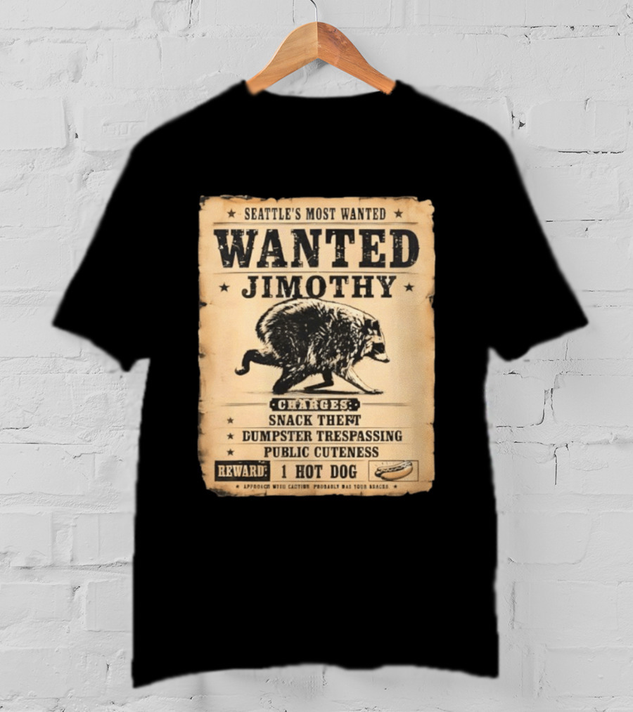 Seattle's Most Wanted Jimothy Raccoon Snack Theft Dumpster Trespassing Public Cuteness Reward 1 Hot Dog T-Shirt