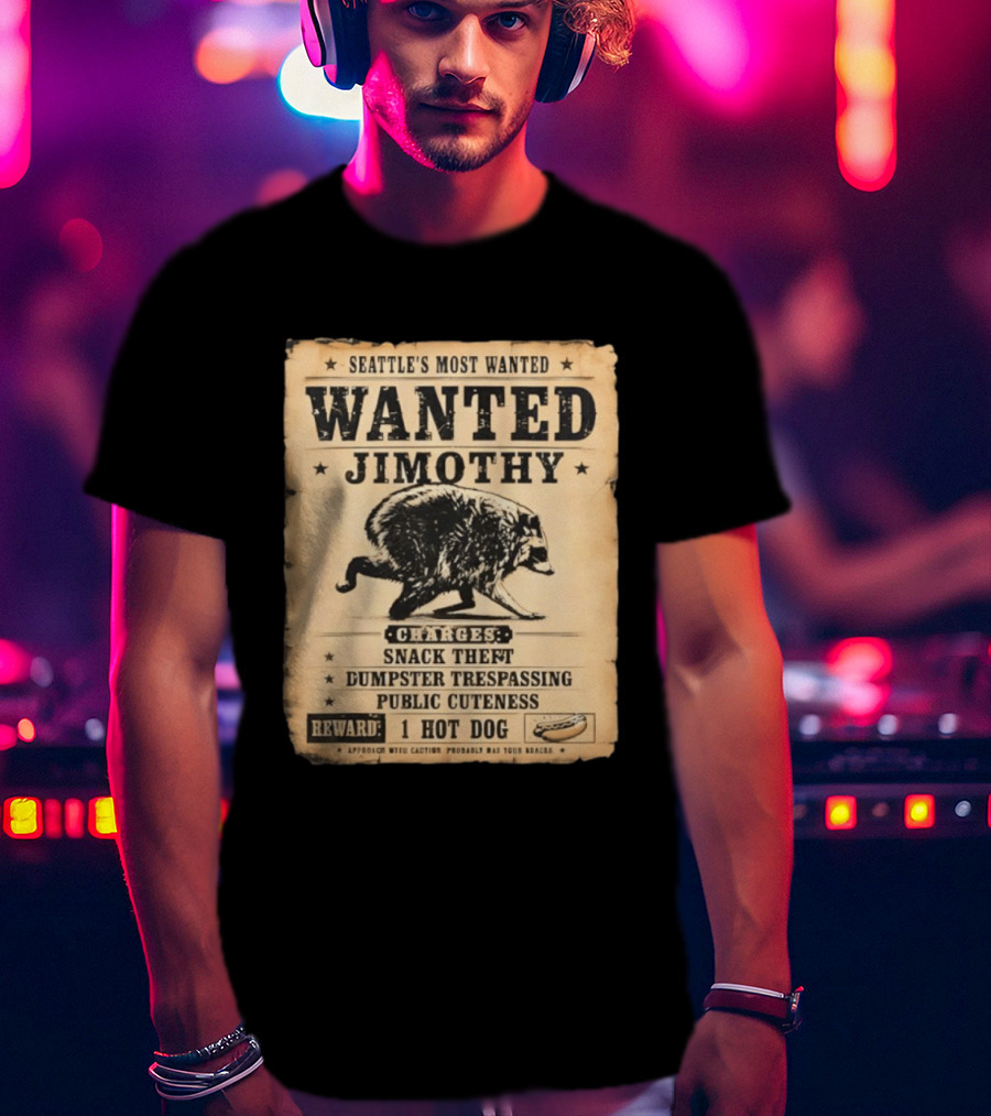 Seattle's Most Wanted Jimothy Raccoon Snack Theft Dumpster Trespassing Public Cuteness Reward 1 Hot Dog T-Shirt