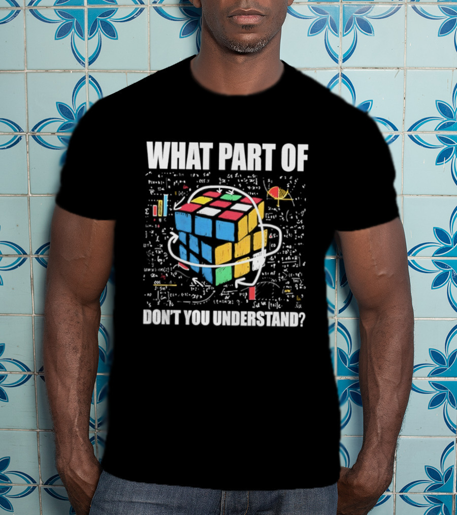 What Part Of Cube Math Don't You Understand T-Shirt
