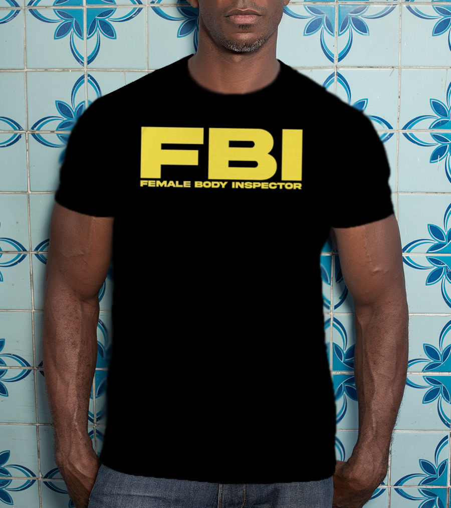 FBI Female Body Inspector Humor Bold Yellow T-Shirt