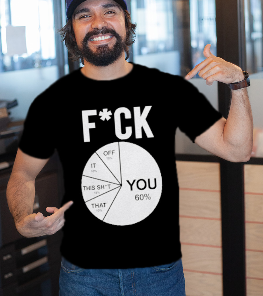 F*CK You Pie Chart 60 Percent T-Shirt