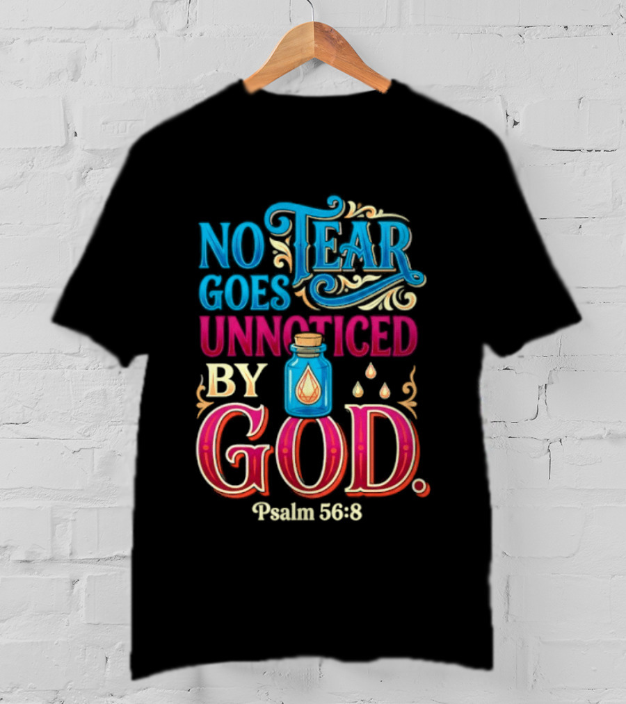 No Tear Goes Unnoticed By God Psalm 56 8 Inspirational Scripture With Tears In Bottle T-Shirt