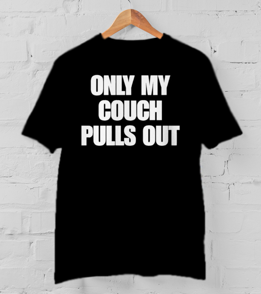 Only My Couch Pulls Out T-Shirt