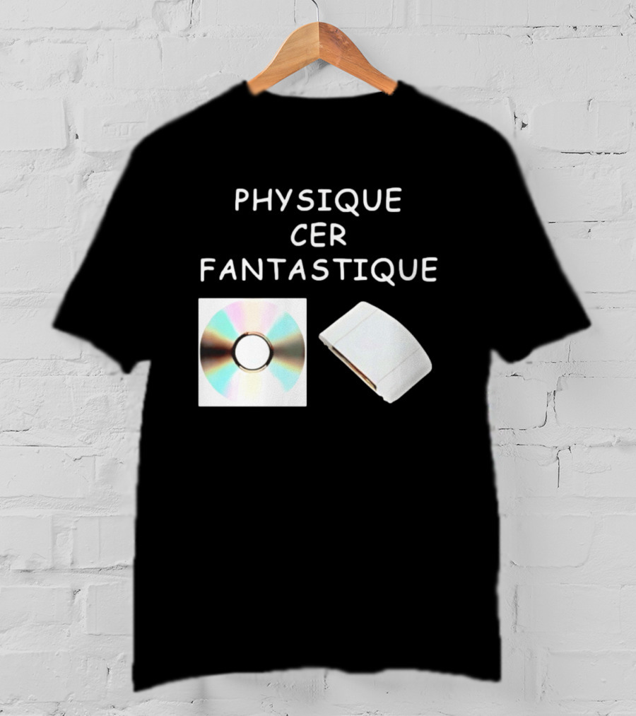 Physique Cer Fantastique Cd French Humor Vintage Technology Device T-Shirt