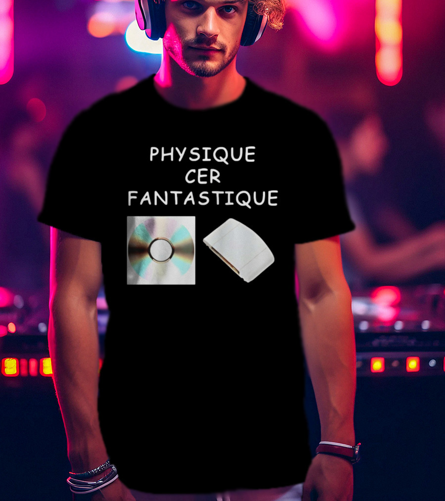 Physique Cer Fantastique Cd French Humor Vintage Technology Device T-Shirt
