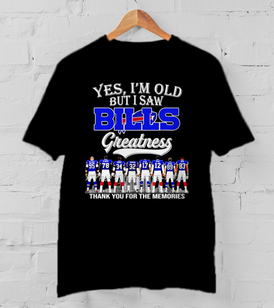 Yes I'm Old But I Saw Bills Greatness Thank You For The Memories T-Shirt