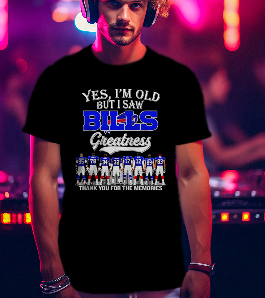 Yes I'm Old But I Saw Bills Greatness Thank You For The Memories T-Shirt