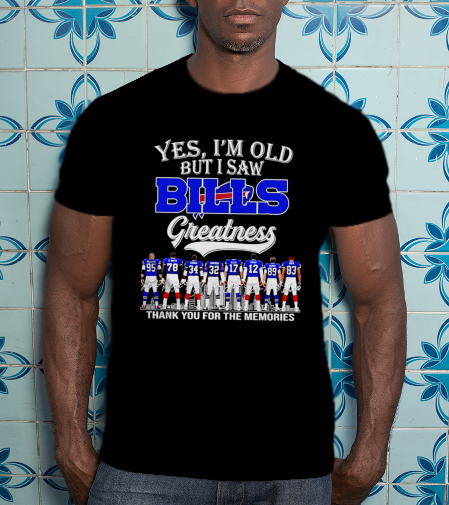 Yes I'm Old But I Saw Bills Greatness Thank You For The Memories T-Shirt