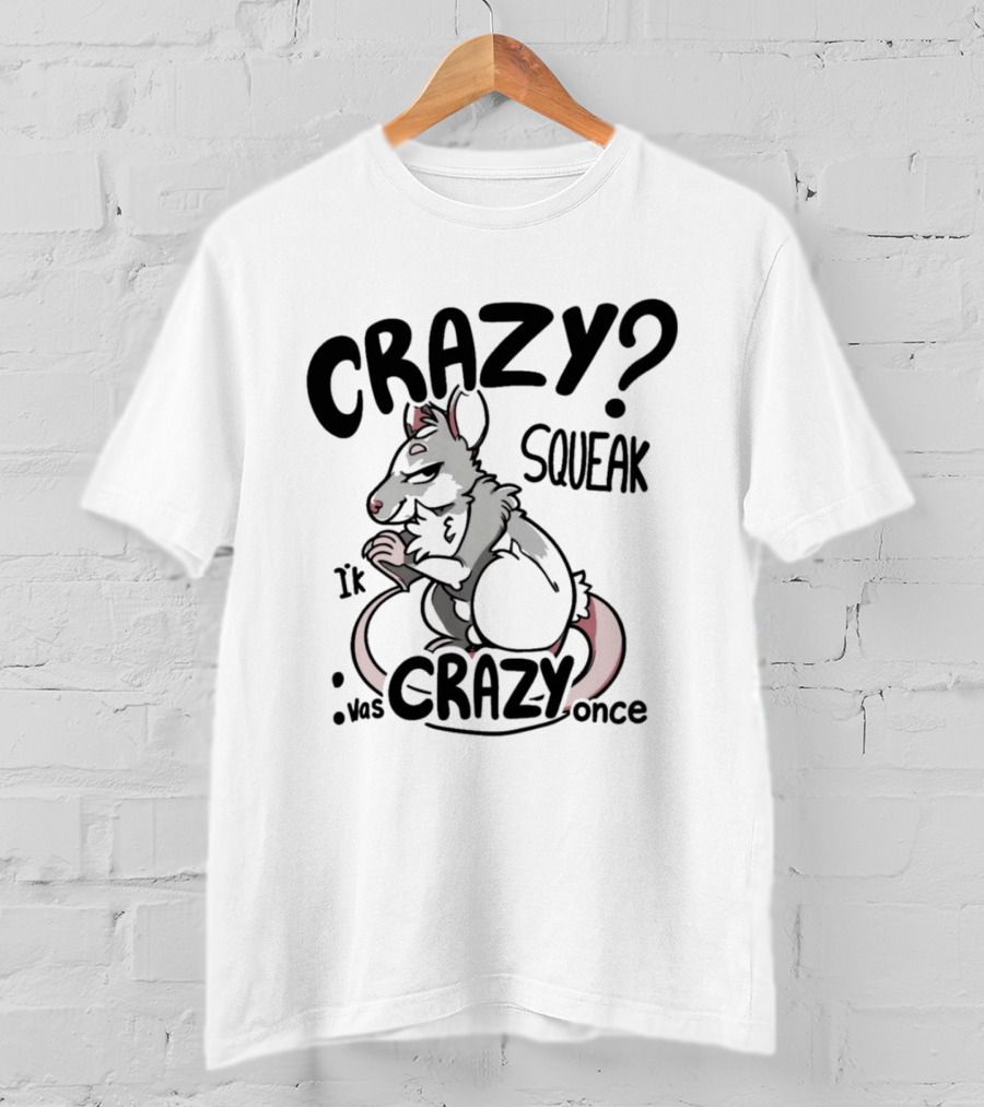 CRAZY? SQUEAK It Was Crazy Once T-Shirt