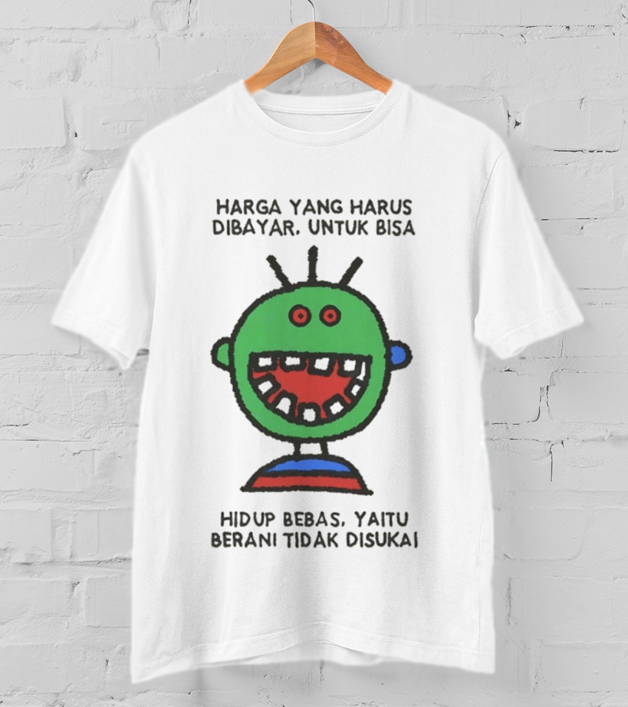 Harga Yang Harus Dibayar Untuk Hidup Bebas Yaitu Berani Tidak Disukai T-Shirt