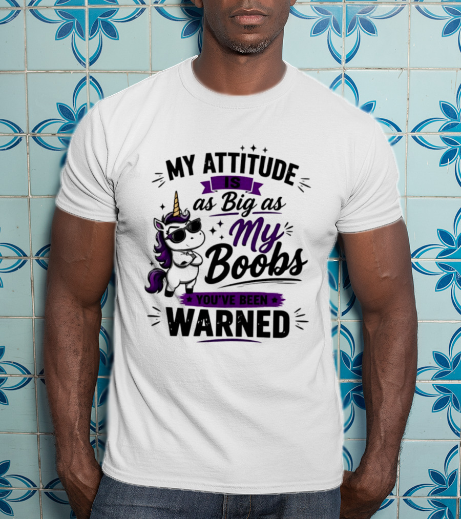 My Attitude Is As Big As My Boobs Unicorn Warning T-Shirt