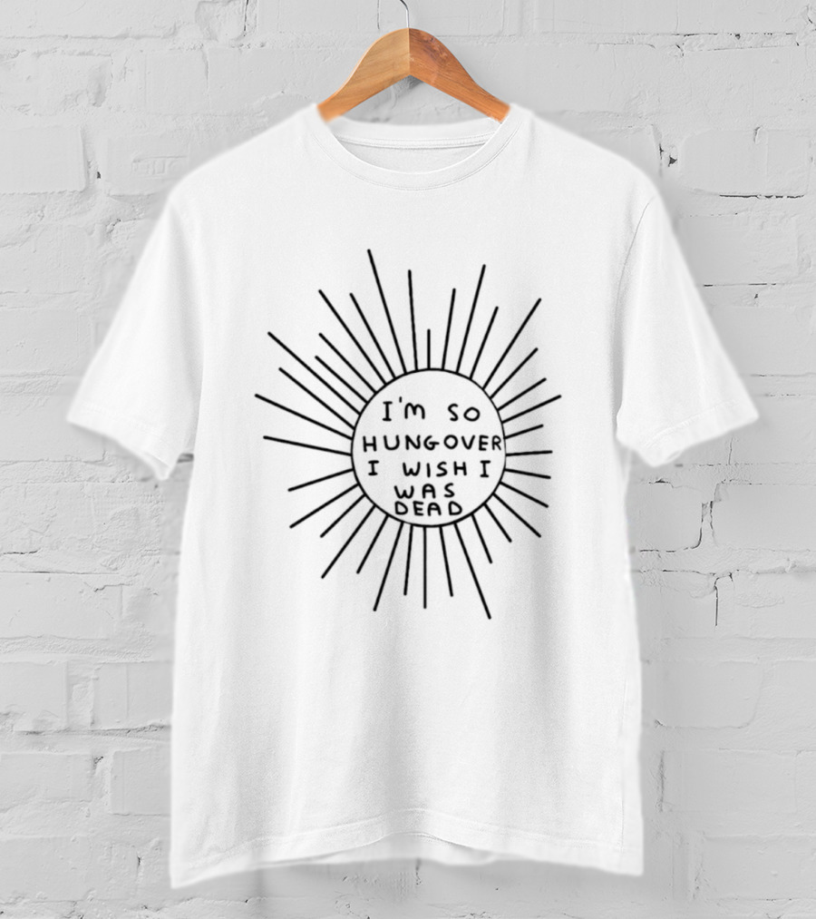 I'm So Hungover I Wish I Was Dead Sunburst T-Shirt