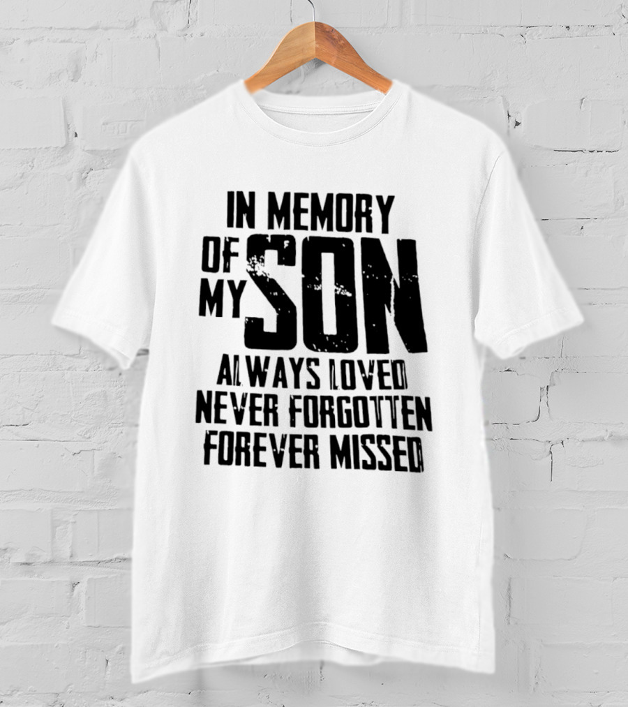In Memory Of My Son Always Loved Never Forgotten Forever Missed T-Shirt