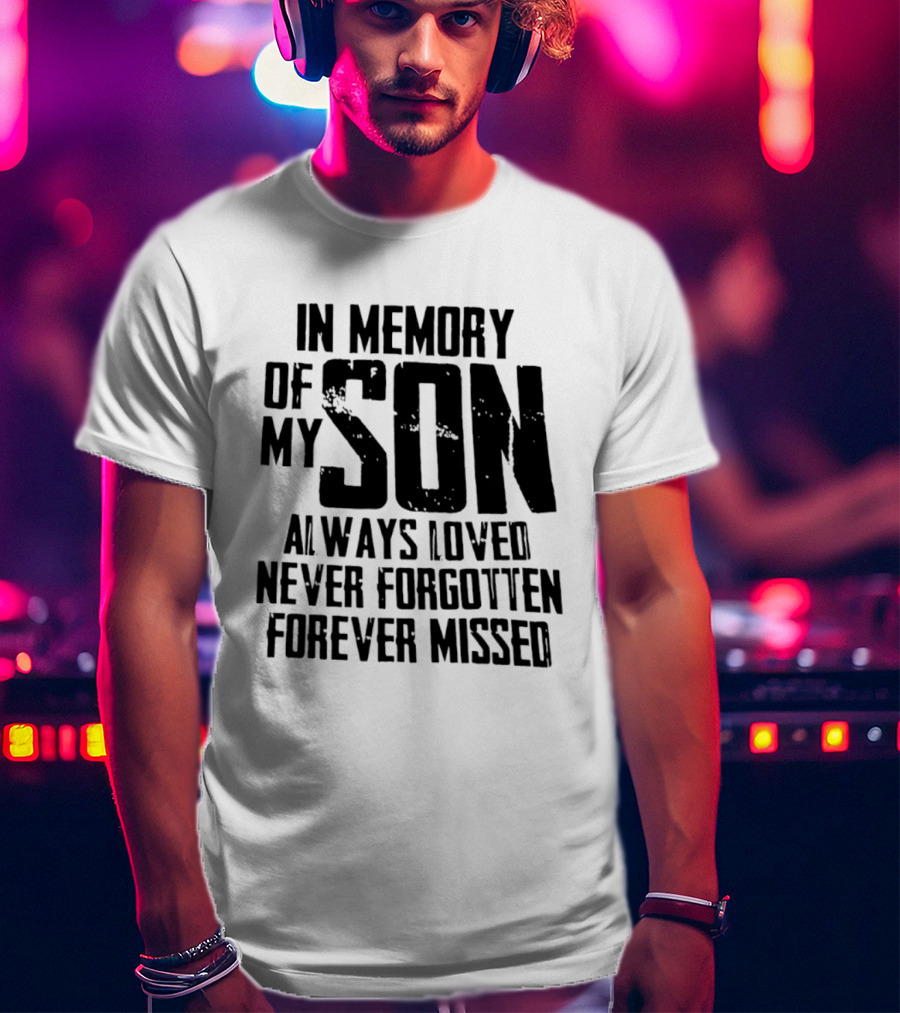 In Memory Of My Son Always Loved Never Forgotten Forever Missed T-Shirt