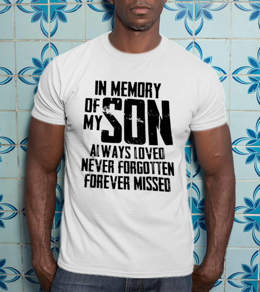 In Memory Of My Son Always Loved Never Forgotten Forever Missed T-Shirt