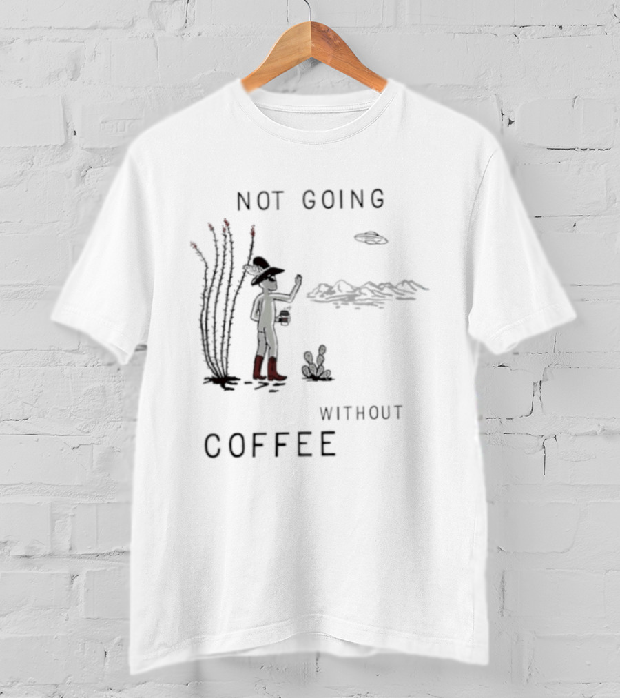 Not Going Without Coffee Alien Cowboy Desert Scene UFO T-Shirt