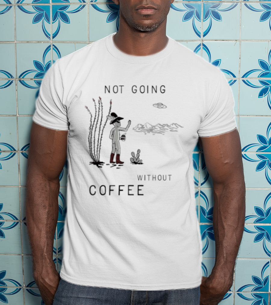 Not Going Without Coffee Alien Cowboy Desert Scene UFO T-Shirt