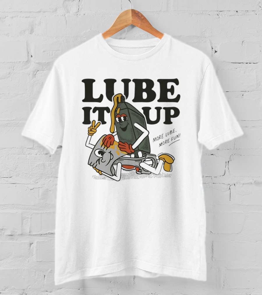 Lube It Up More Lube More Fun Cartoon Mechanics T-Shirt