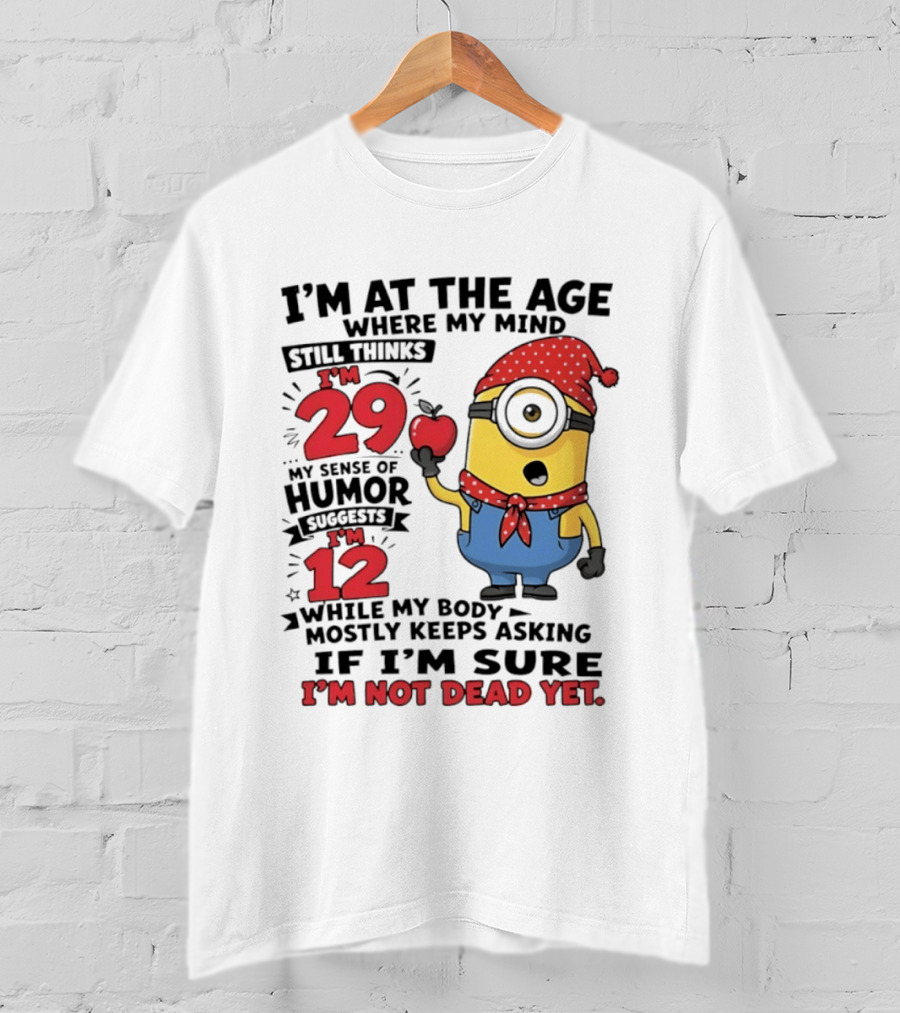 I'm 29 I'm 12 I'm Not Dead Yet Minion Humor T-Shirt