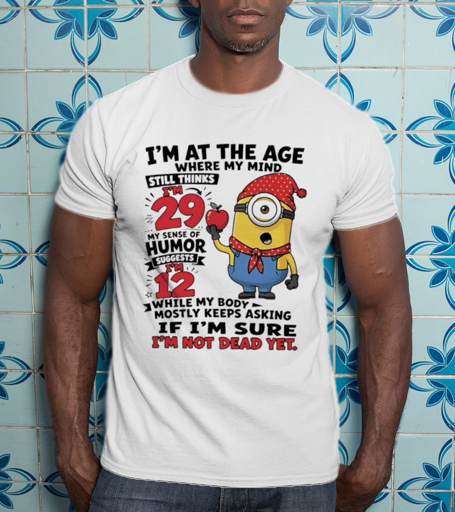 I'm 29 I'm 12 I'm Not Dead Yet Minion Humor T-Shirt