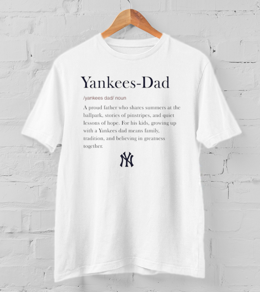 Yankees Dad Definition Proud Father Shares Summers Ballpark Family Tradition Team Spirit T-Shirt