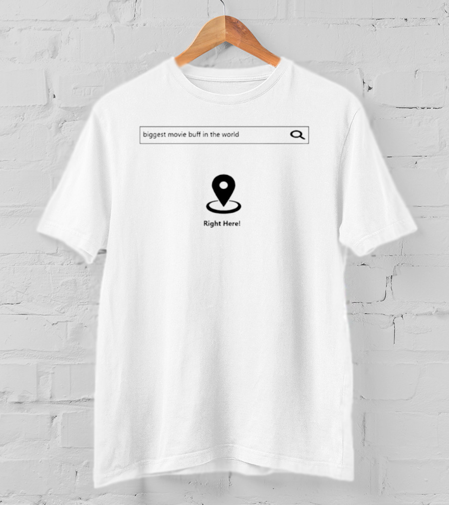 Biggest Movie Buff In The World Right Here Search Icon And Location Marker T-Shirt