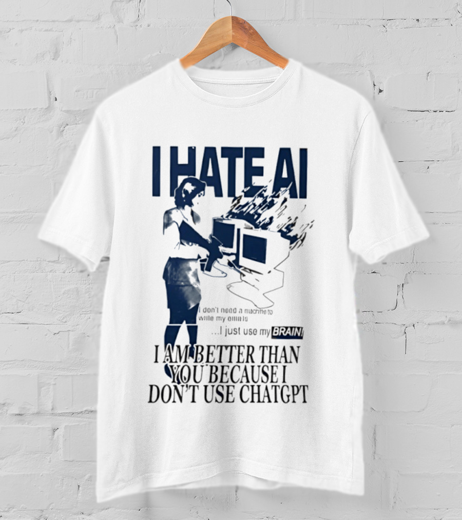 I Hate AI Use My Brain Better Than You Don't Use ChatGPT T-Shirt