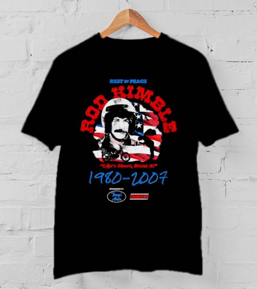 Rest In Peace Rod Kimble Life's Short Stunt It 1980 2007 America Stars And Stripes T-Shirt