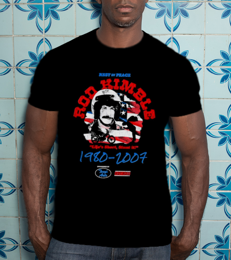 Rest In Peace Rod Kimble Life's Short Stunt It 1980 2007 America Stars And Stripes T-Shirt