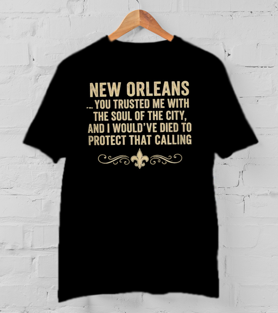 New Orleans You Trusted Me With The Soul Of The City 2026 Fleur De Lis T-Shirt