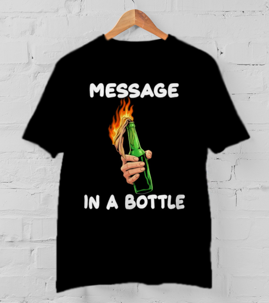 Message In A Bottle Molotov Cocktail Flaming Bottle T-Shirt