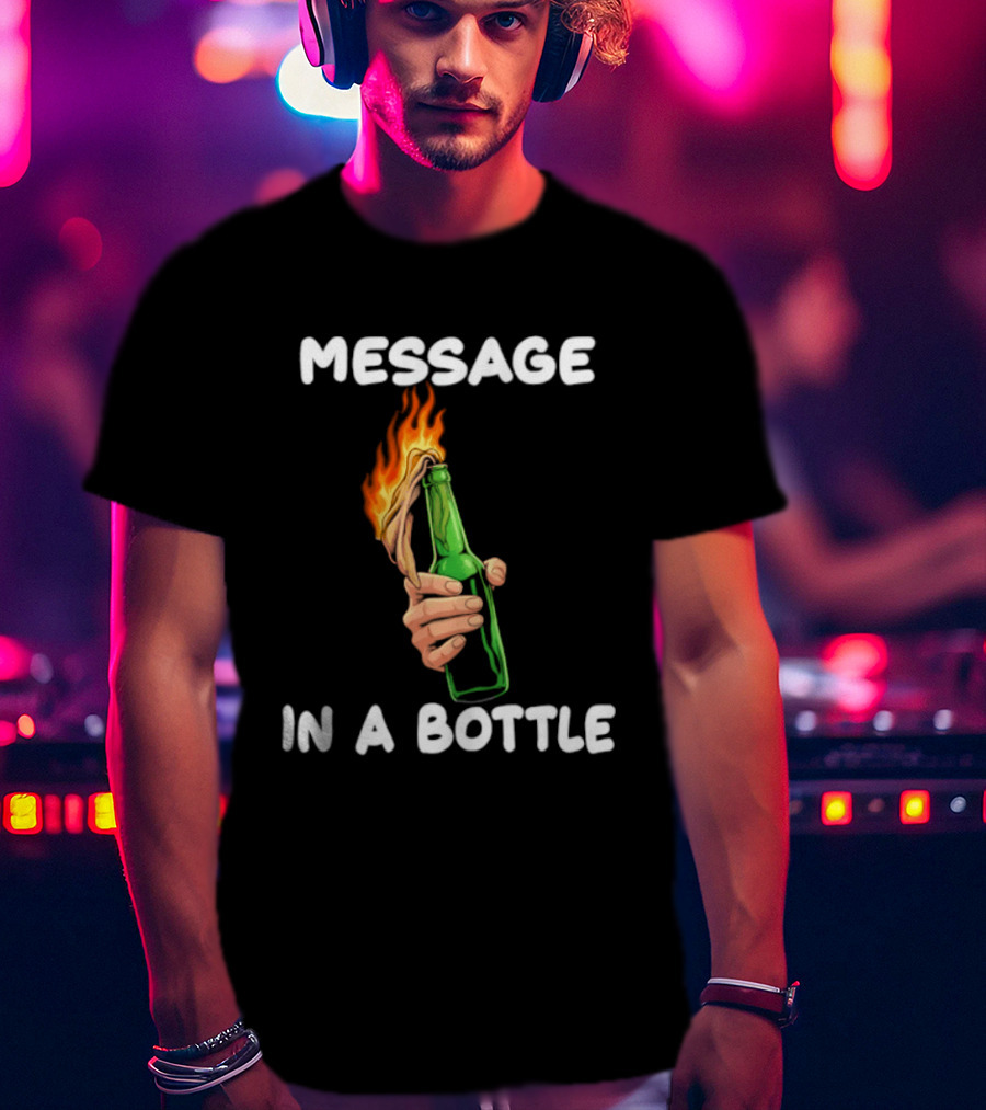 Message In A Bottle Molotov Cocktail Flaming Bottle T-Shirt