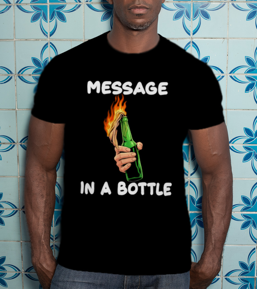 Message In A Bottle Molotov Cocktail Flaming Bottle T-Shirt