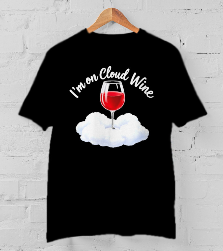 I'm On Cloud Wine Glass Red Drink Cloud T-Shirt