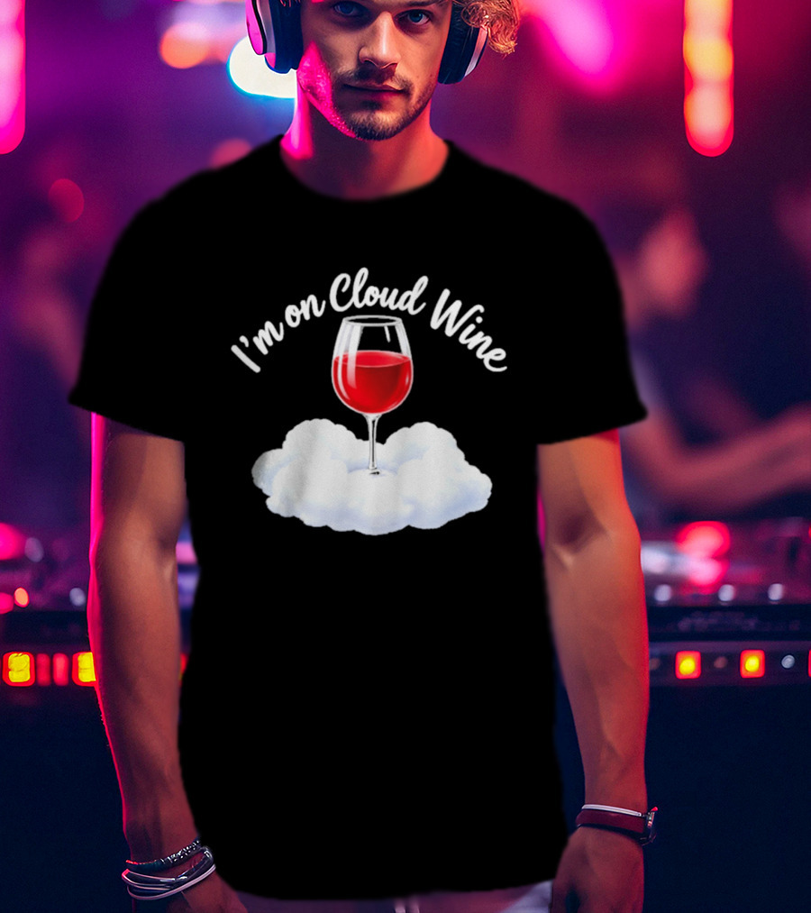 I'm On Cloud Wine Glass Red Drink Cloud T-Shirt