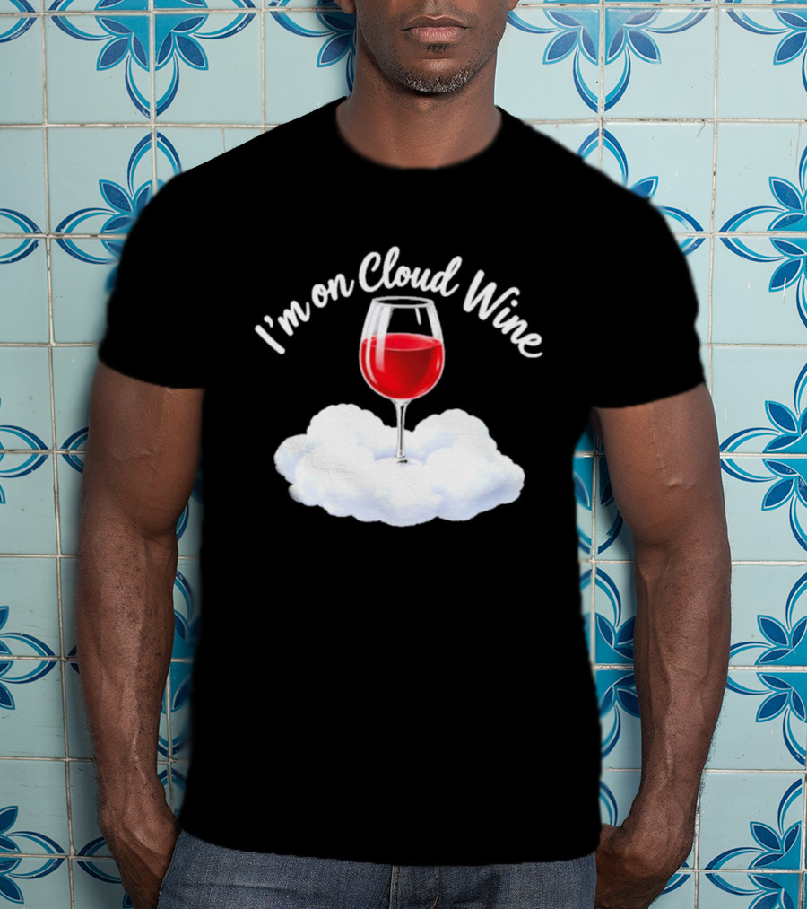 I'm On Cloud Wine Glass Red Drink Cloud T-Shirt
