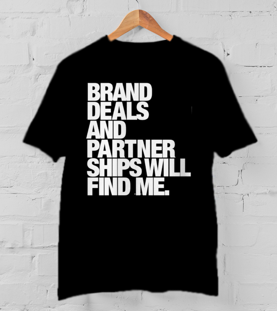 Brand Deals And Partnerships Will Find Me T-Shirt