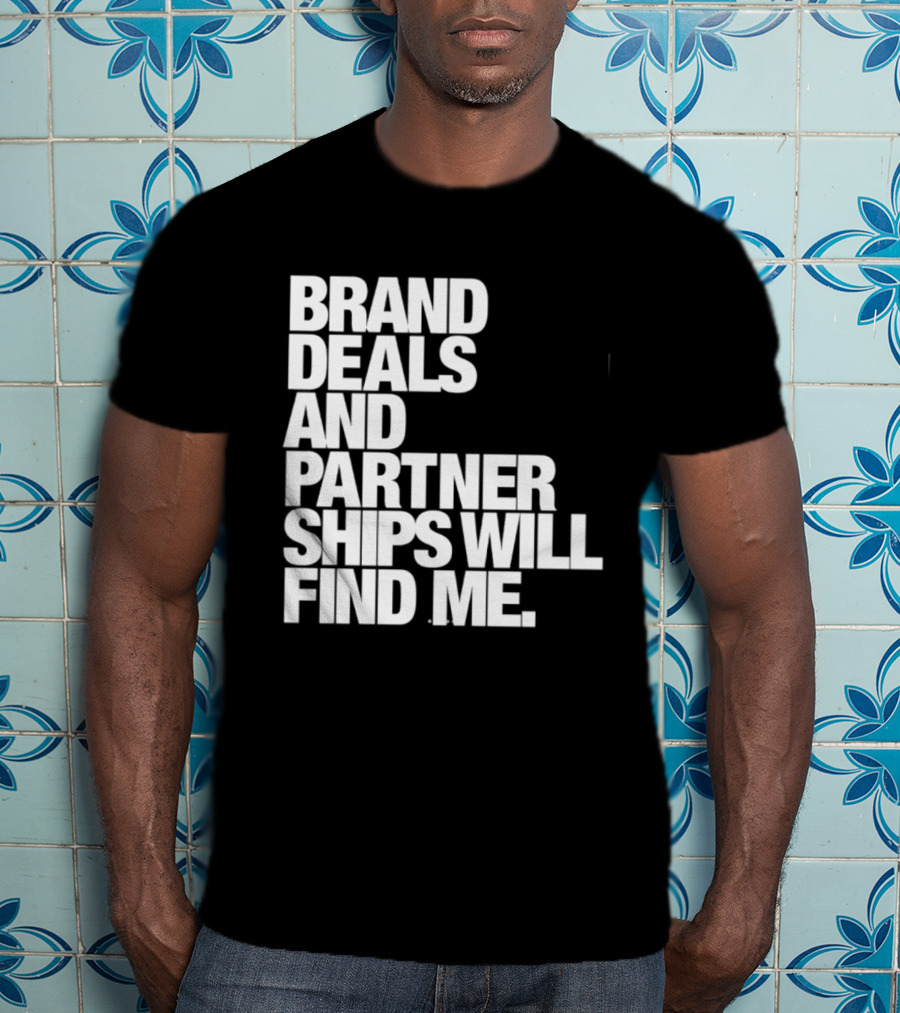 Brand Deals And Partnerships Will Find Me T-Shirt