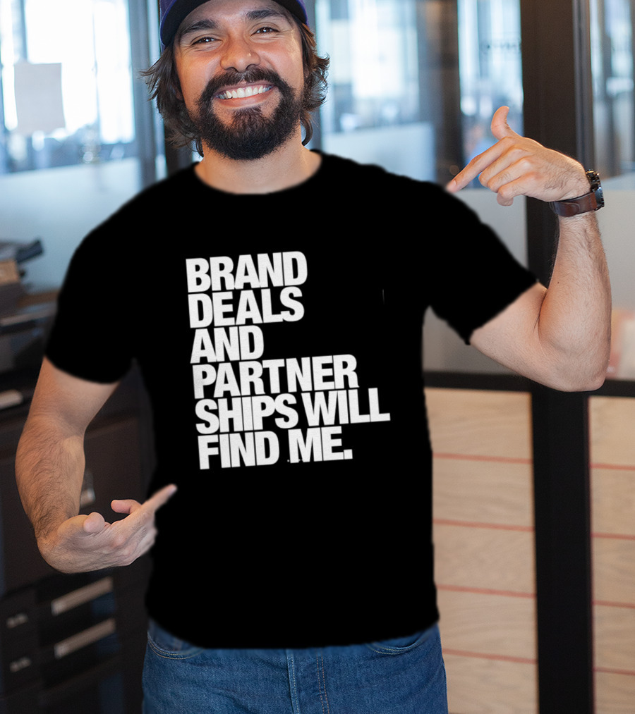 Brand Deals And Partnerships Will Find Me T-Shirt
