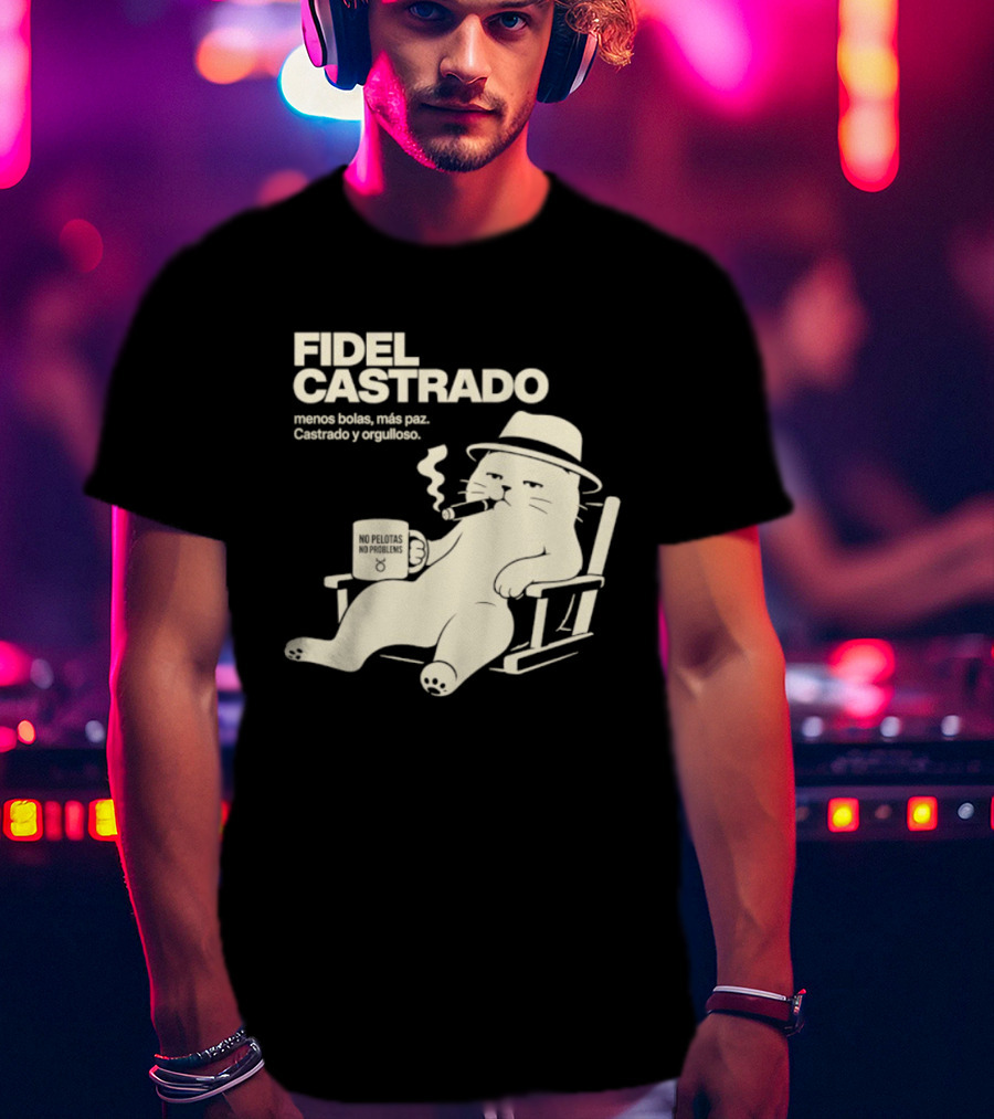 Fidel Castrado Menos Bolas Mas Paz Cat Con Silla Sombrero Cigarro T-Shirt