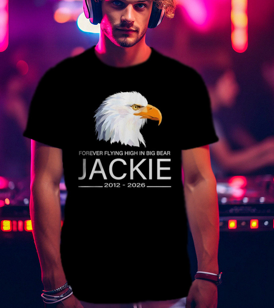 Jackie Forever Flying High 2012 2026 Big Bear Eagle T-Shirt