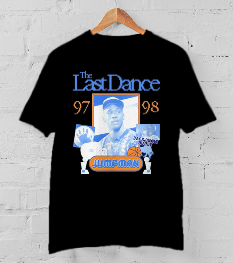 The Last Dance 97 98 Back On My Bully 23 Jumpman T-Shirt