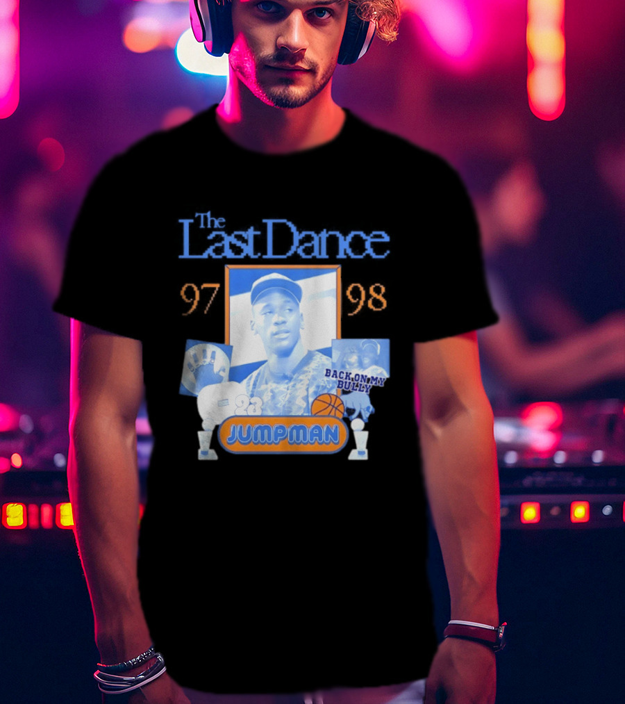 The Last Dance 97 98 Back On My Bully 23 Jumpman T-Shirt