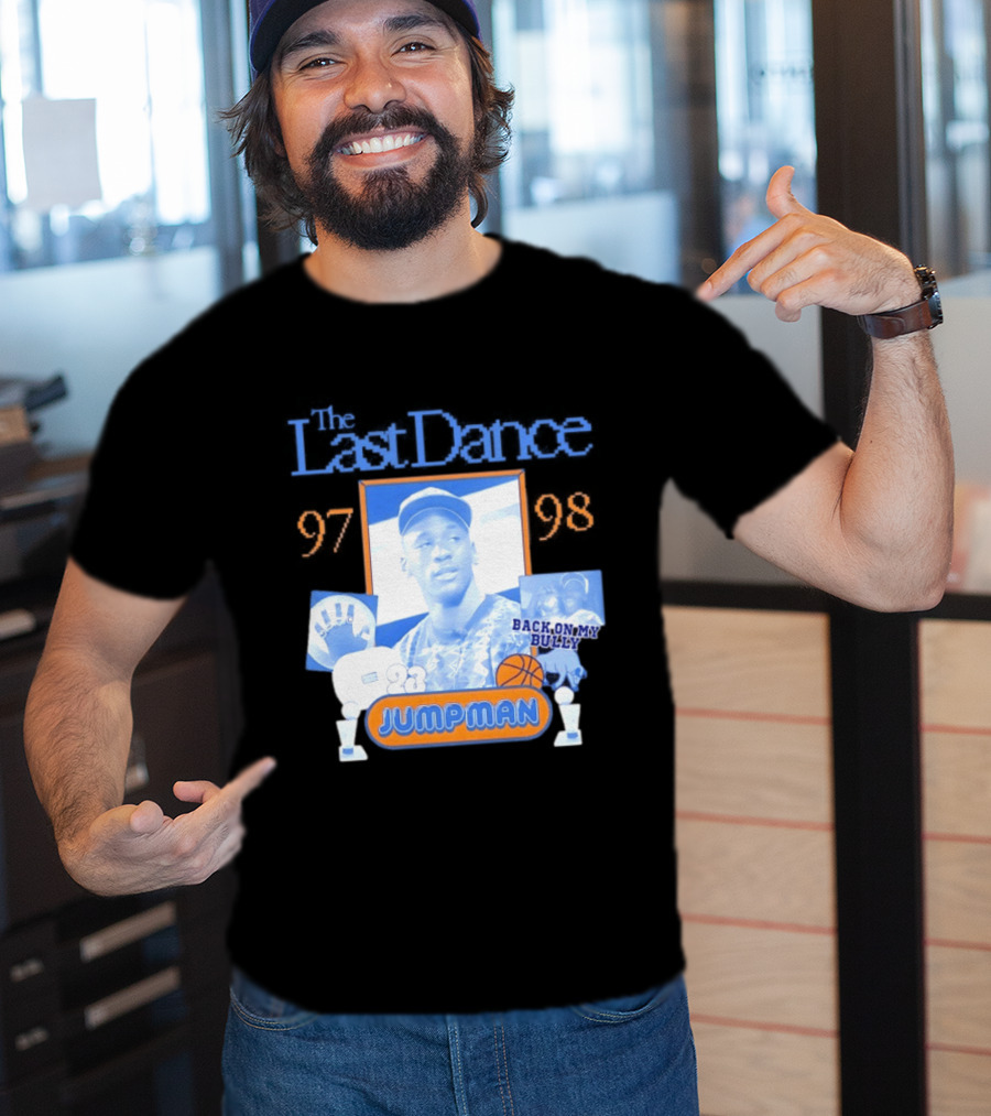 The Last Dance 97 98 Back On My Bully 23 Jumpman T-Shirt