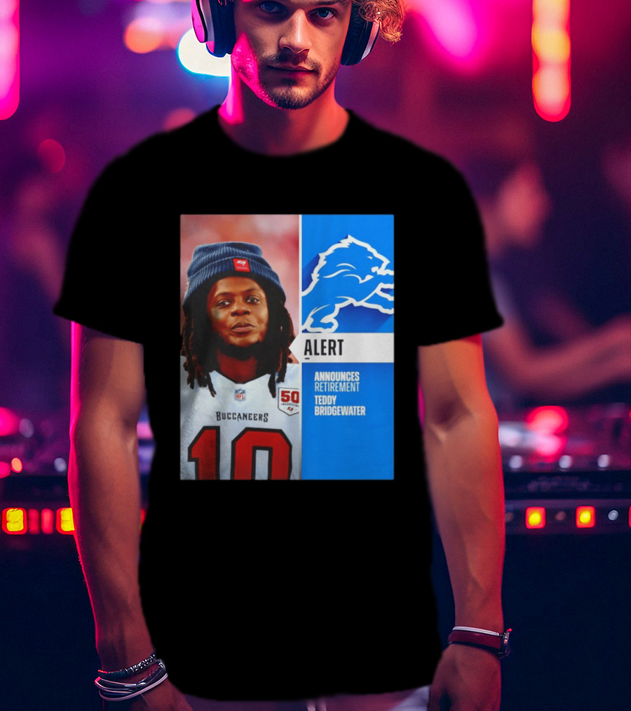 Detroit Lions Alert Announces Retirement Teddy Bridgewater Buccaneers T-Shirt