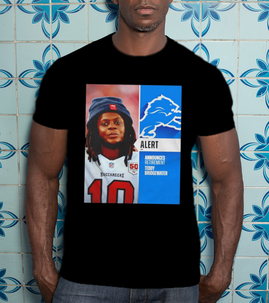 Detroit Lions Alert Announces Retirement Teddy Bridgewater Buccaneers T-Shirt