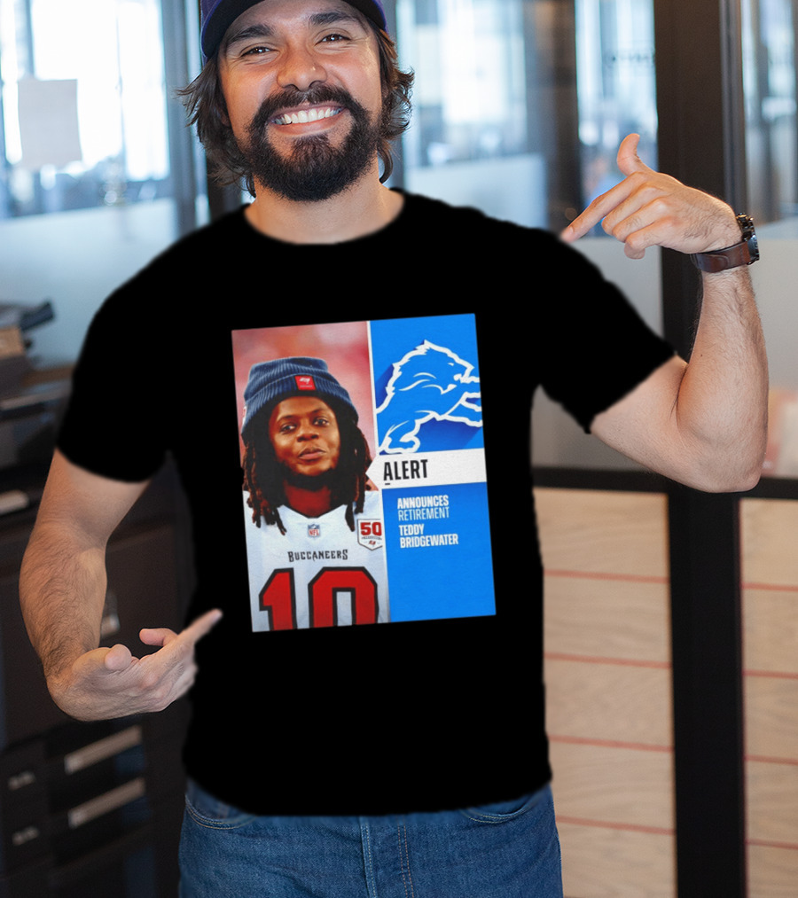 Detroit Lions Alert Announces Retirement Teddy Bridgewater Buccaneers T-Shirt