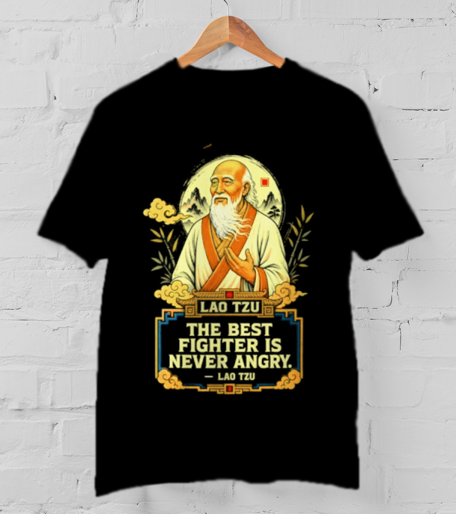 Lao Tzu Wisdom Calmness The Best Fighter Is Never Angry T-Shirt