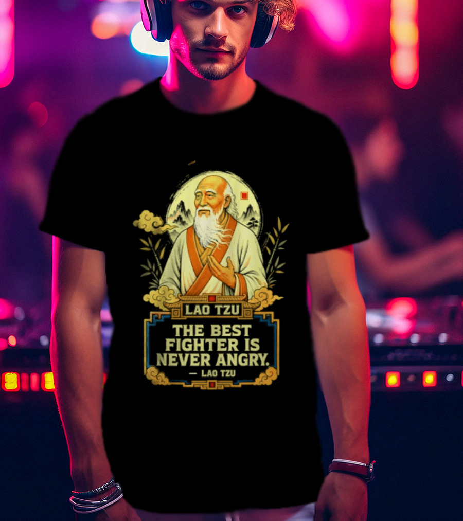 Lao Tzu Wisdom Calmness The Best Fighter Is Never Angry T-Shirt