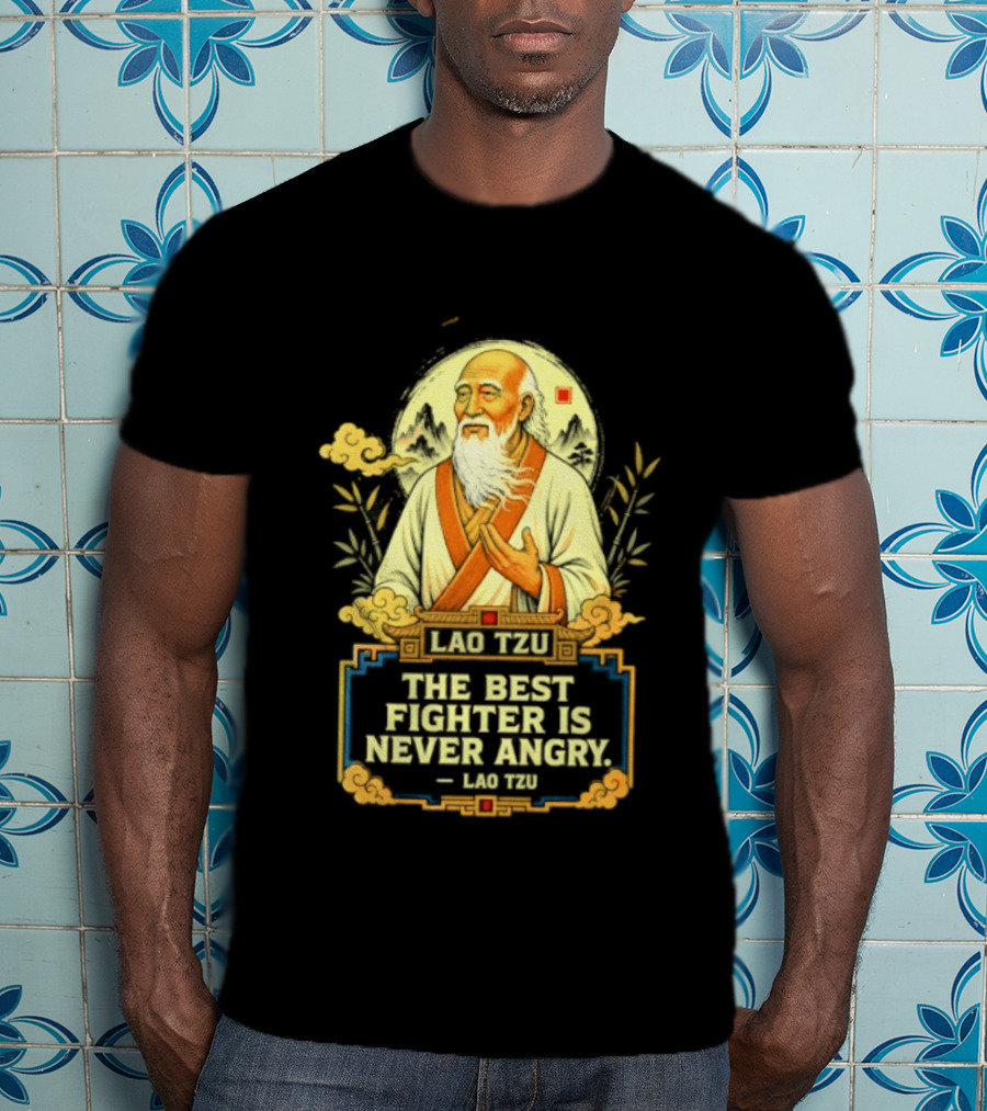 Lao Tzu Wisdom Calmness The Best Fighter Is Never Angry T-Shirt